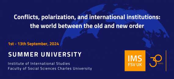 Summer University 'Conflicts, polarization, and international institutions: the world between the old and new order' at Charles Unviersity, Prague, 1-13 September 2024.