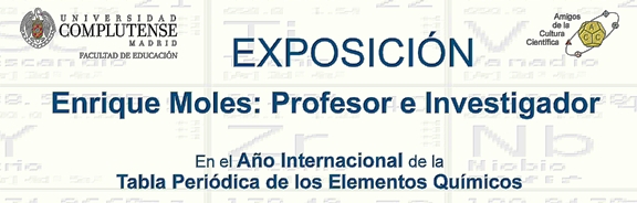 EXPOSICIÓN: Enrique Moles: Profesor e Investigador     En el Año Internacional de la Tabla Periódica de los Elementos Químicos
