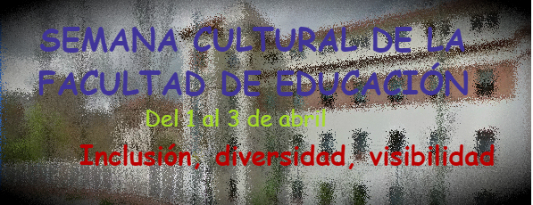 XIV SEMANA CULTURAL DE LA FACULTAD DE EDUCACIÓN: Inclusión, diversidad, visibilidad