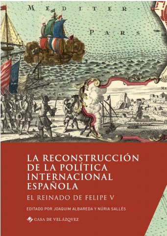 La reconstrucción de la política internacional española. El reinado de Felipe V (Folio Complutense)