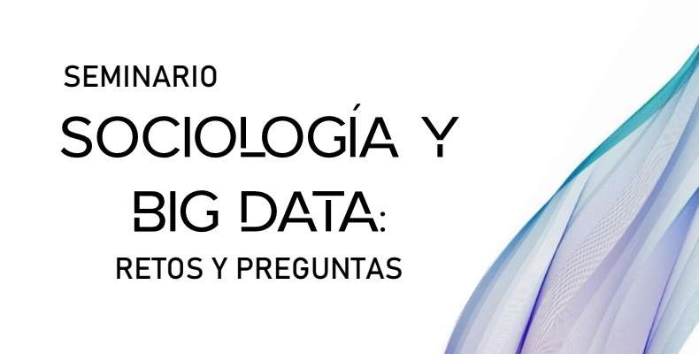 Seminario: Sociología y Big Data: retos y preguntas