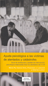 Ayuda psicol&oacute;gica a las v&iacute;ctimas de atentados y cat&aacute;strofes. Gu&iacute;a de autoayuda y pautas de intervenci&oacute;n psicol&oacute;gica elaboradas tras los atentados del 11-M