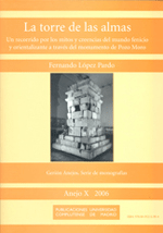 La Torre de las almas. Un recorrido por los mitos y creencias del mundo fenicio y orientalizante a través del monumento de Pozo Moro La Torre de las almas. Un recorrido por los mitos y creencias del mundo fenicio y orientalizante a través del monumento de Pozo Moro