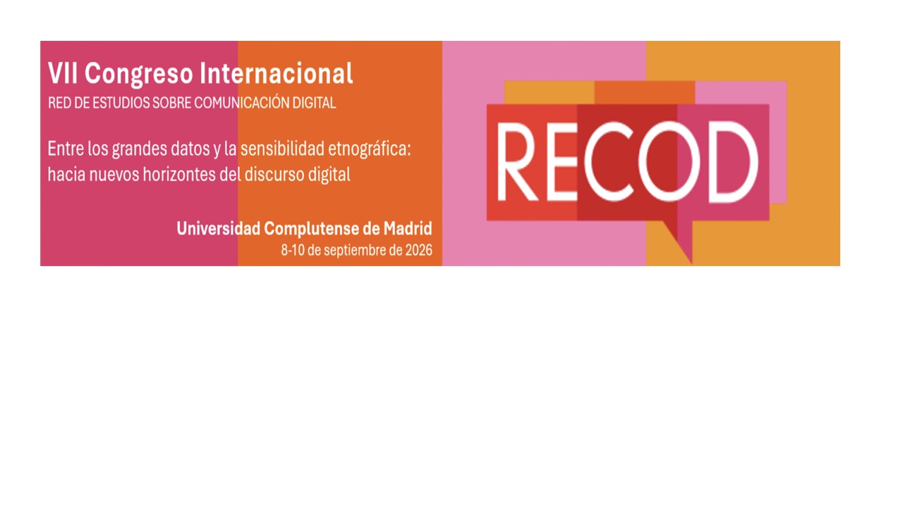 Congreso de la Red de Estudios de Comunicación digital (ReCod) 8,9 y 10 de septiembre de 2026,Facultad de Filología, UCM