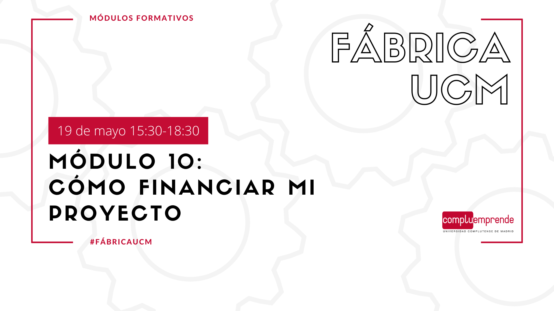 Fábrica UCM Módulo 10: Cómo financiar mi proyecto