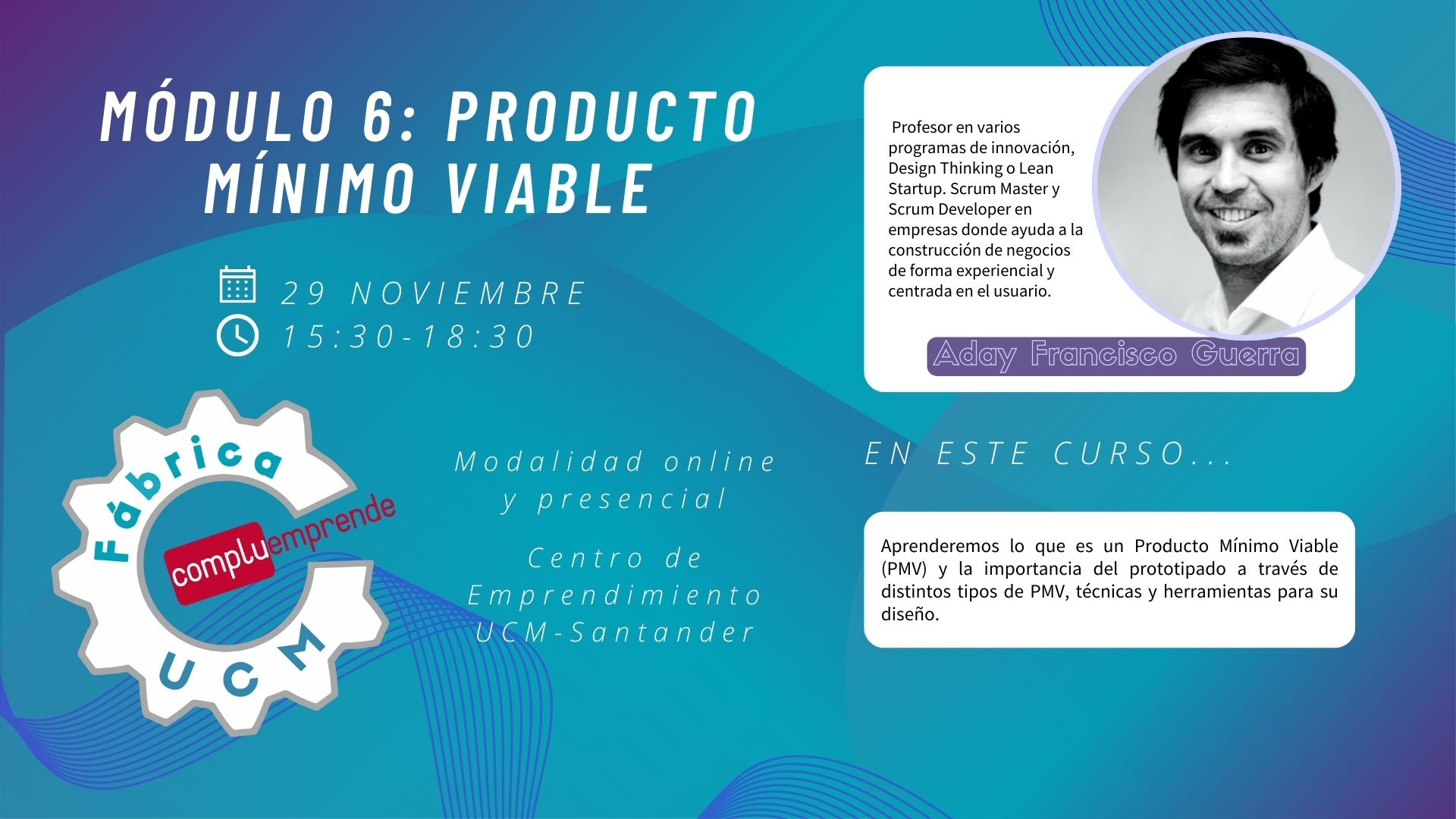 Fábrica UCM - Módulo 6: Producto mínimo viable con Aday Francisco Guerra
