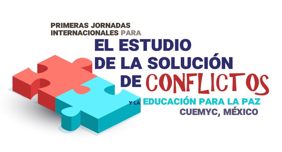 Primeras Jornadas Internacionales para el estudio de la solución de conflictos y la educación para la paz, CUEMYC, México