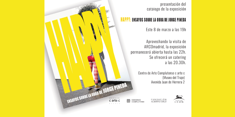 Presentación: Catálogo de Happy. Ensayos sobre la obra de Jorge Pineda. 8 marzo.