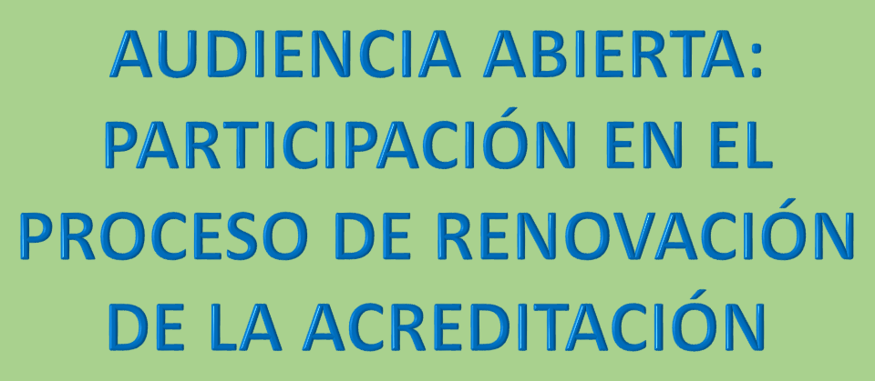 Audiencia abierta para el proceso de evaluación en la Renovación de la Acreditación