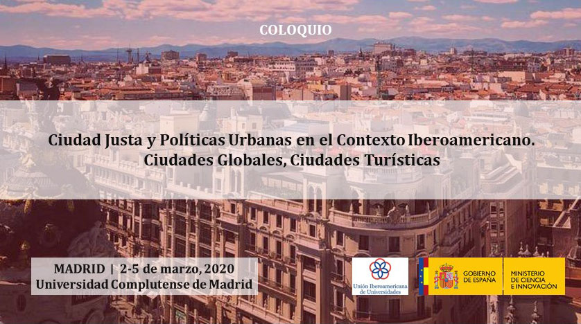 Coloquio “Ciudad Justa y Políticas Urbanas en el Contexto Iberoamericano. Ciudades Globales, Ciudades Turísticas” 2-5 de marzo de 2020