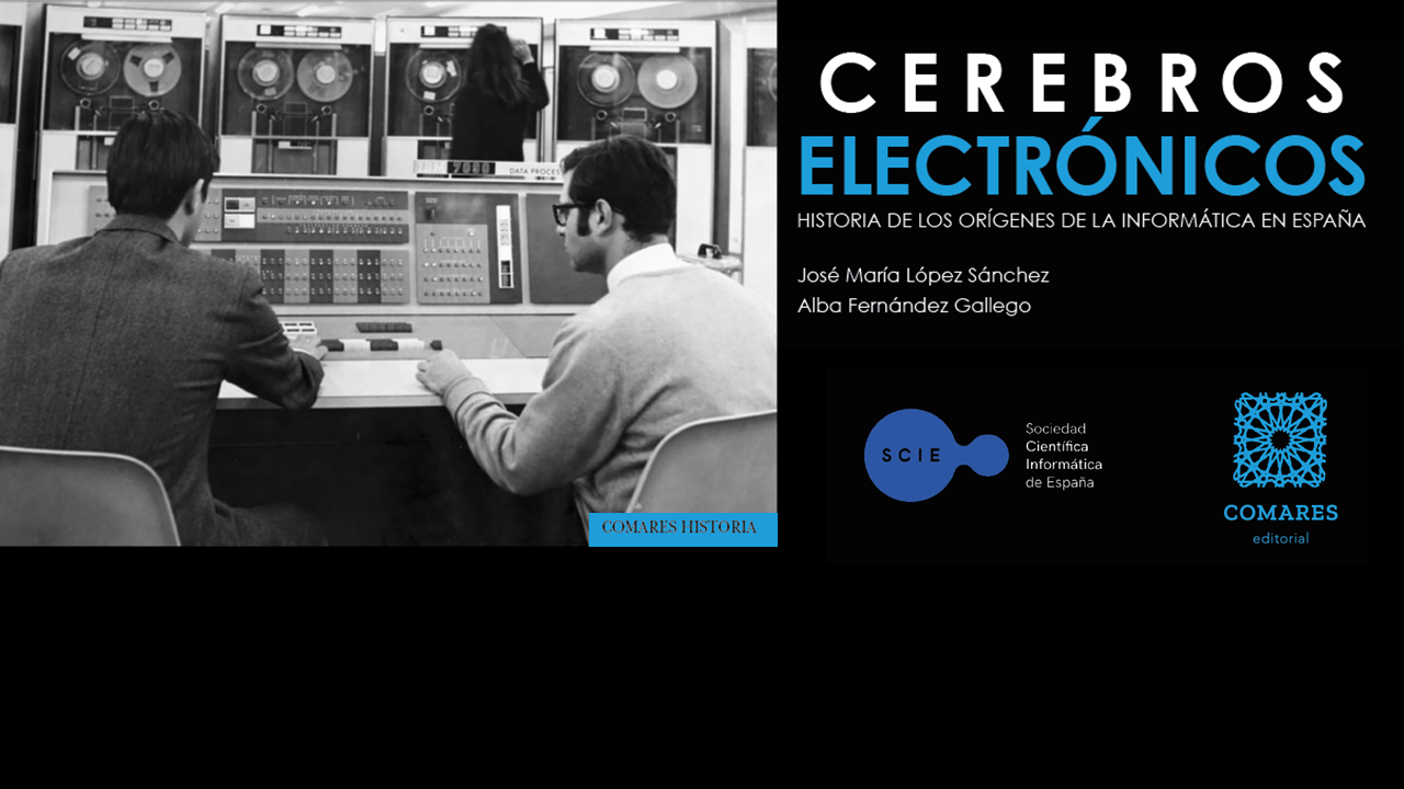 Tenemos el placer de anunciar la última publicación de José María López Sánchez y Alba Fernández Gallego, Cerebros electrónicos. Historia de los orígenes de la informática en España, de la mano de la Editorial Comares. 
