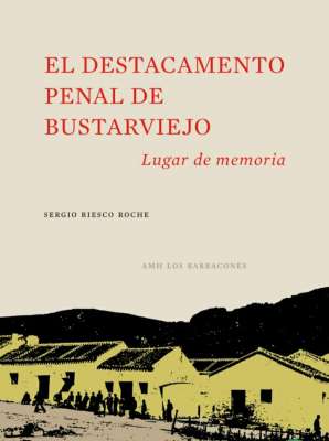 Riesco, Roche, S., El Destacamento penal de Bustarviejo: Lugar de Memoria