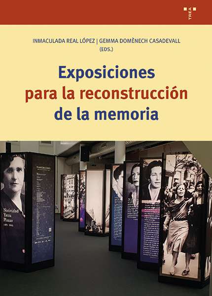 Inmaculada Real y Gemma Domènech (Eds.). Exposiciones para la reconstrucción de la memoria. Trea, 2023