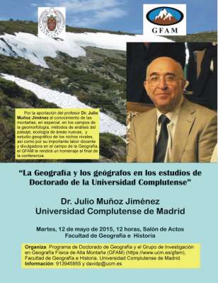 Conferencia del Dr. D. Julio Muñoz Jiménez:"La Geografía y los geógrafos en los estudios de Doctorado de la Universidad Complutense de Madrid" (12 de mayo, 12:00 h, Salón de Actos).