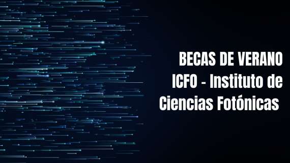 ICFO - Instituto de Ciencias Fotónicas ofrece un número limitado de becas de verano para realizar un proyecto de investigación en ICFO en Castelldefels (Barcelona).