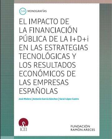 José Molero, Antonio García y Saraí López han publicado la monografía en la Fundación Ramón Areces: El impacto de la financiación pública de la I+D+i en las estrategias tecnológicas y los resultados económicos de las empresas españolas - 1