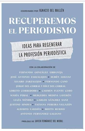 Recuperemos el periodismo, libro coordinado por Ignacio Bel, se presenta en Madrid