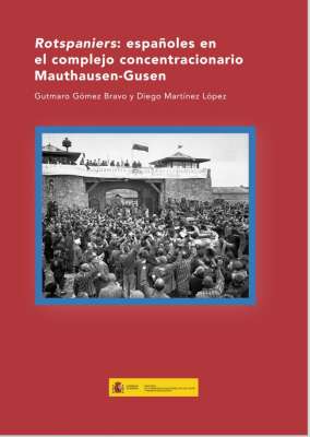 Gómez Bravo, G. y Martínez López, D., Rotspaniers: españoles en el complejo concentracionario Mauthausen-Gusen