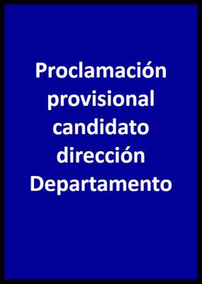 Proclamación provisional candidato dirección Departamento
