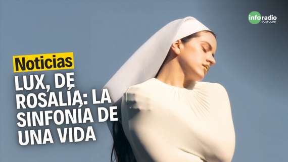 A todo volumen | LUX, de Rosalía: la sinfonía de una vida