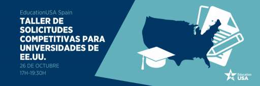 Taller online de solicitudes competitivas para universidades de EE. UU, organizado por EducationUSA Spain.
