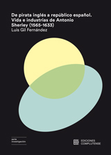 De pirata inglés a repúblico español. Vida e industrias de Antonio Sherley (1565-1633)