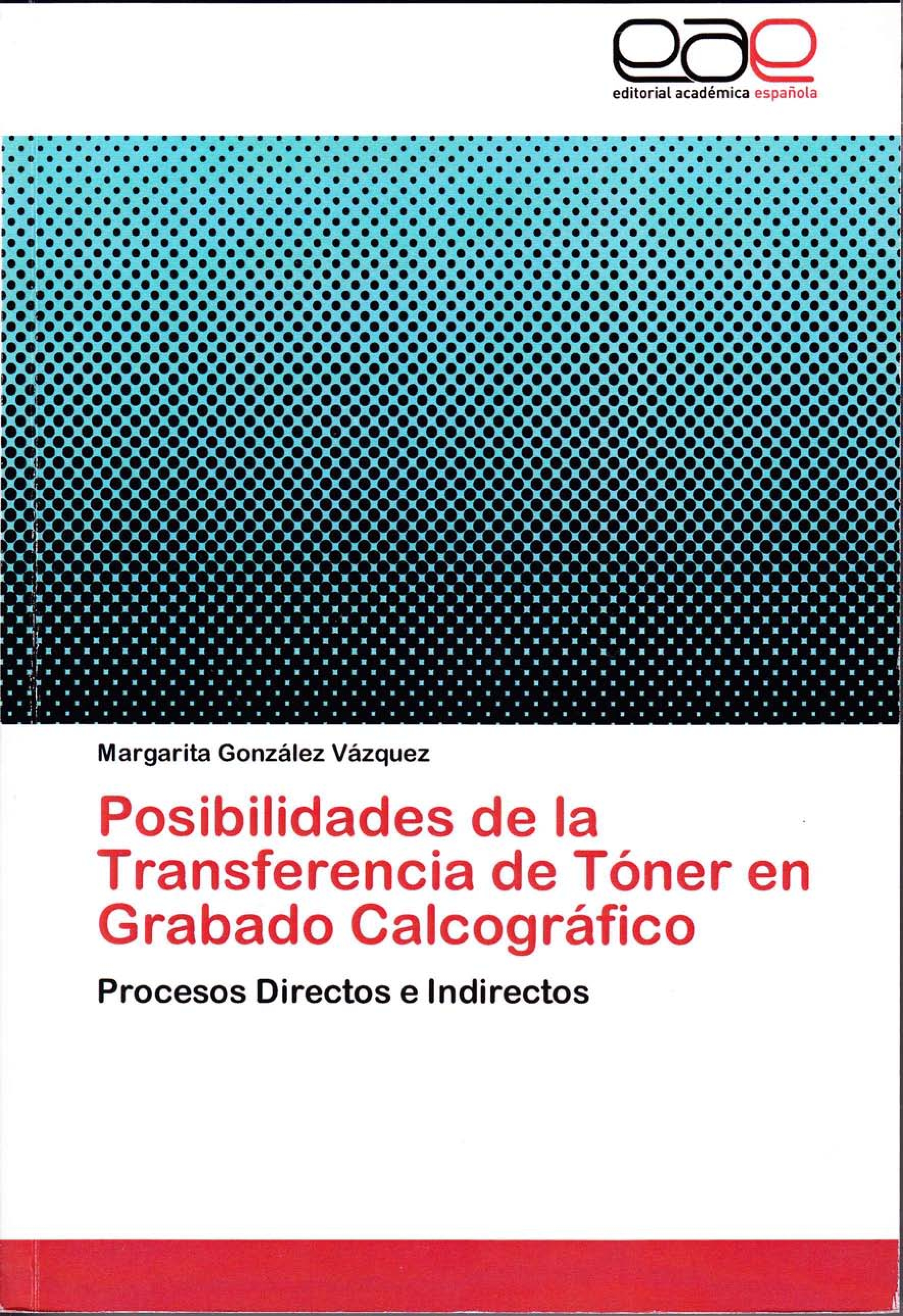 Posibilidades de la transferencia de tóner en Grabado Calcográfico. Procesos directos e indirectos. 