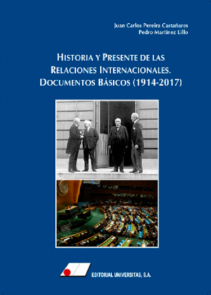 Historia y Presente de las relaciones internacionales. Documentos básicos (1914-2017)